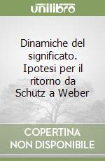 Dinamiche del significato. Ipotesi per il ritorno da Schütz a Weber