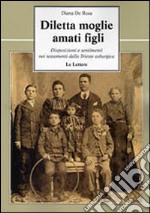 Diletta moglie, amati figli. Disposizioni e sentimenti nei testamenti della Trieste asburgica libro