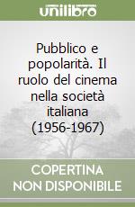 Pubblico e popolarità. Il ruolo del cinema nella società italiana (1956-1967) libro