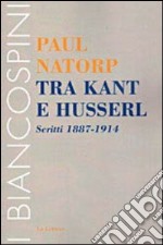 Tra Kant e Husserl. Scritti 1887-1914 libro