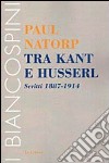 Tra Kant e Husserl. Scritti 1887-1914 libro