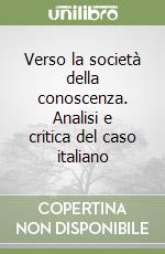 Verso la società della conoscenza. Analisi e critica del caso italiano libro