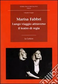 Marisa Fabbri. Lungo viaggio attraverso il teatro di regia. Con CD-ROM