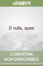 Il nulla, quasi