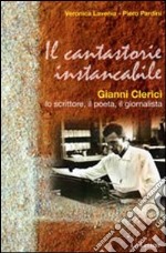 Il cantastorie instancabile. Gianni Clerici lo scrittore, il poeta, il giornalista libro