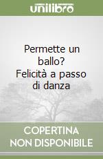 Permette un ballo? Felicità a passo di danza libro