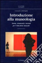 Introduzione alla museologia. Storia, strumenti e metodi per l'educatore museale libro