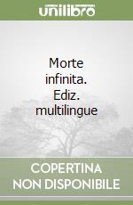 Morte infinita. Ediz. multilingue libro