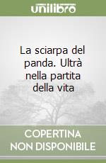 La sciarpa del panda. Ultrà nella partita della vita libro