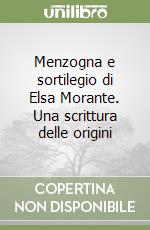 Menzogna e sortilegio di Elsa Morante. Una scrittura delle origini