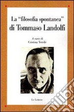 La «filosofia spontanea» di Tommaso Landolfi libro