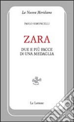 Zara. Due e più facce di una medaglia libro