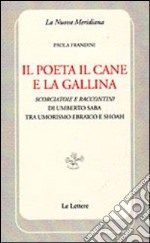 Il poeta il cane e la gallina. Scorciatoie e raccontini di Umberto Saba tra umorismo ebraico e Shoah libro