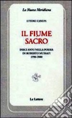 Il fiume sacro. Dieci anni nella poesia di Roberto Mussapi (1900-2000) libro