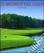 Il mondo del golf. Ediz. illustrata libro