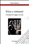 Etica e romanzi. Paradigmi del soggetto morale libro