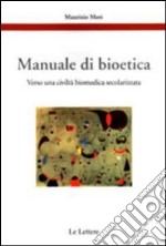 Manuale di bioetica. Verso una civiltà biomedica secolarizzata libro