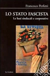 Lo stato fascista. Le basi sindacali e corporative libro