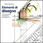 Elementi di disegno. 12 lezioni di disegno dell'architettura. Ediz. italiana e inglese