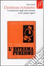 L'estrema funzione. La letteratura degli anni Settanta svela i propri segreti libro