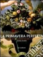 Primavera perfetta. Storia floreale di Firenze tra arte e scienza libro