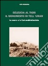 Seleucia al Tigri. Il monumento di Tell 'Umar. Lo scavo e le fasi architettoniche libro