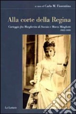 Alla corte della regina. Carteggio fra Margherita di Savoia e Marco Minghetti (1882-1886) libro