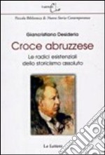 Croce abruzzese. Le radici esistenziali dello storicismo assoluto libro