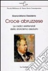 Croce abruzzese. Le radici esistenziali dello storicismo assoluto libro