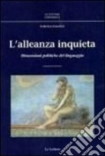 L'alleanza inquieta. Dimensioni politiche del linguaggio libro