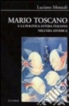 Mario Toscano e la politica estera italiana nell'era atomica libro di Monzali Luciano