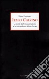 Italo Calvino. La realtà dell'immaginazione e le ambivalenze del moderno libro di Gremigni Elena