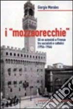 I «mozzaorecchie». Gli ex azionisti a Firenze tra socialisti e cattolici (1956-1964) libro