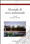 Manuale di etica ambientale libro