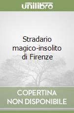 Stradario magico-insolito di Firenze