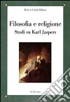 Filosofia e religione. Studi su Karl Jaspers libro di Celada Ballanti Roberto