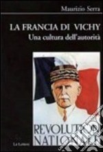 La Francia di Vichy. Una cultura dell'autorità libro