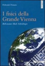 I fisici della grande Vienna. Boltzmann, Mach, Schrodinger libro