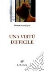 Una virtù difficile libro