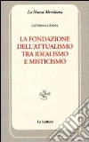 La fondazione dell'attualismo tra idealismo e misticismo libro