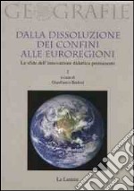 Dalla dissoluzione dei confini alle euroregioni. Le sfide dell'innovazione didattica permanente. Vol. 1 libro