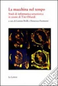 La macchina del tempo. Studi di informatica umanistica in onore di Tito Orlandi