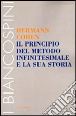 Il principio del metodo infinitesimale e la sua storia. Un capitolo per la fondazione della critica della coscenza libro