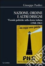 Nazione, ordine e altri disegni. Vicende politiche della destra italiana (1948-1963) libro