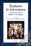 Tradurre la letteratura. Studi in onore di Ruggero Campagnoli libro di Benelli G. (cur.) Raccanello M. (cur.)