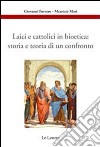 Laici e cattolici in bioetica: storia e teoria di un confronto libro