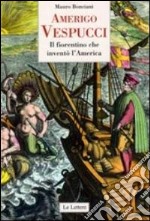 Amerigo Vespucci. Il fiorentino che inventò l'America libro