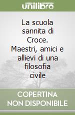 La scuola sannita di Croce. Maestri, amici e allievi di una filosofia civile libro