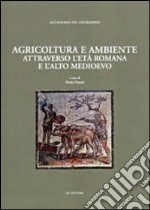 Agricoltura e ambiente attraverso l'età romana e l'alto Medioevo libro