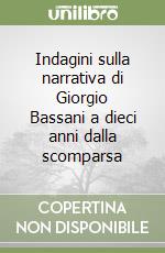 Indagini sulla narrativa di Giorgio Bassani a dieci anni dalla scomparsa